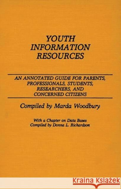 Youth Information Resources: An Annotated Guide for Parents, Professionals, Students, Researchers, and Concerned Citizens Richardson, Donna 9780313253041 Greenwood Press