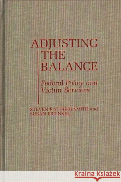 Adjusting the Balance: Federal Policy and Victim Services Freinkel, Susan 9780313253058