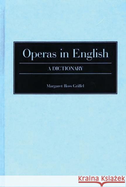 Operas in English: A Dictionary Griffel, Margaret R. 9780313253102 Greenwood Press