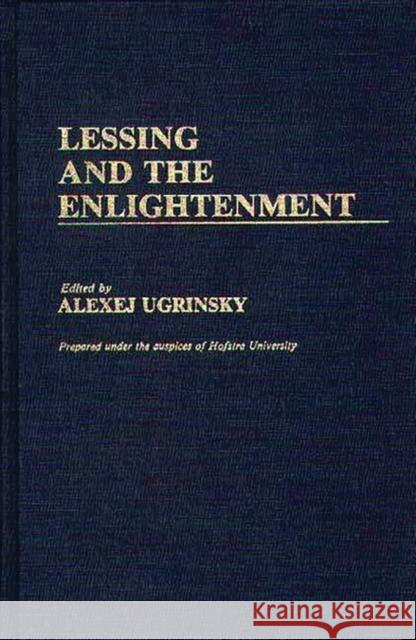 Lessing and the Enlightenment Alexej Ugrinsky Alexej Ugrinsky 9780313253133 Greenwood Press
