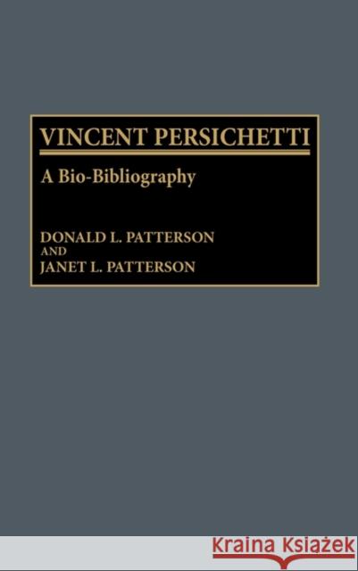 Vincent Persichetti: A Bio-Bibliography Patterson, Donald 9780313253348 Greenwood Press