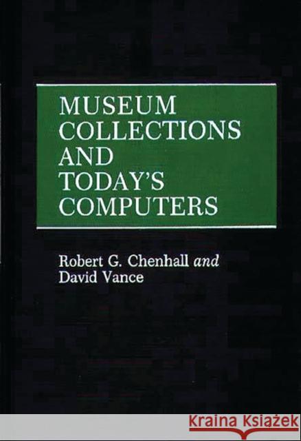 Museum Collections and Today's Computers Robert G. Chenhall David Vance 9780313253393 Greenwood Press