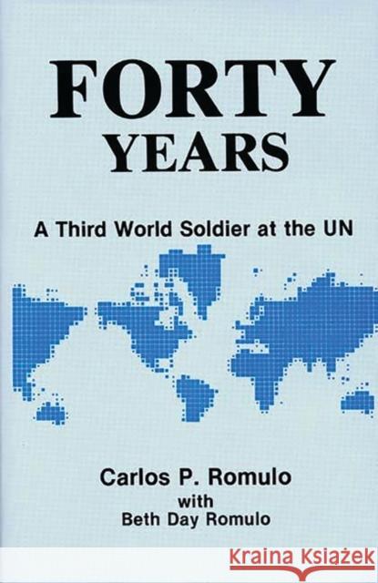 Forty Years: A Third World Soldier at the Un Day Romulo, Beth 9780313253584 Greenwood Press