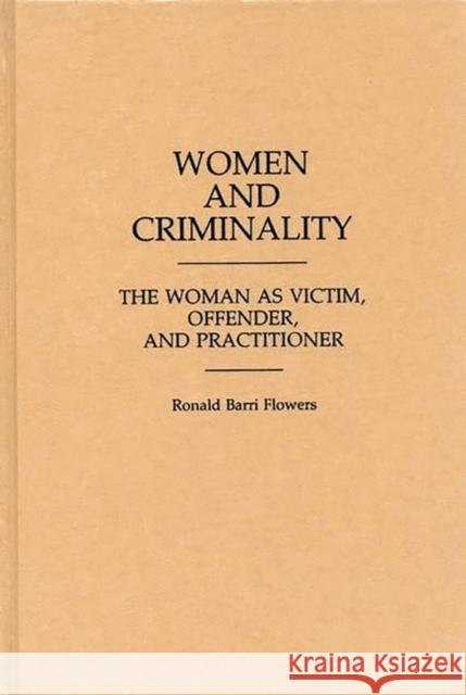 Women and Criminality: The Woman as Victim, Offender, and Practitioner Brown, Ethel 9780313253652 Greenwood Press