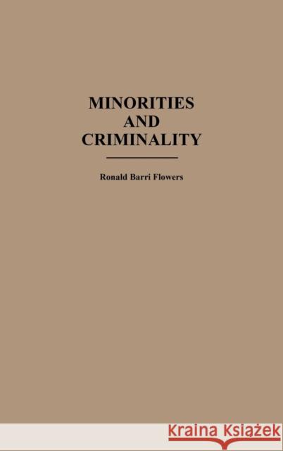 Minorities and Criminality R. Barri Flowers Ronald Barri Flowers 9780313253669