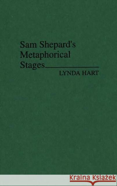 Sam Shepard's Metaphorical Stages Lynda Hart 9780313253737 Greenwood Press