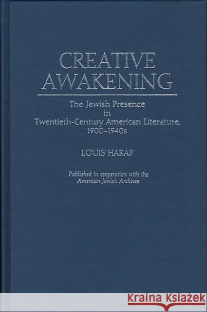 Creative Awakening: The Jewish Presence in Twentieth-Century American Literature, 1900-1940s Harap, Louis 9780313253867 Greenwood Press