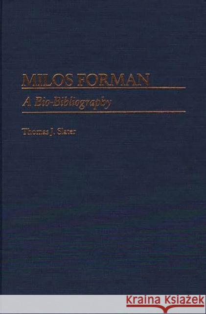 Milos Forman: A Bio-Bibliography Slater, Thomas J. 9780313253928