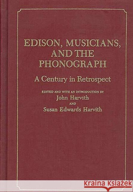 Edison, Musicians, and the Phonograph: A Century in Retrospect Unknown 9780313253935 Greenwood Press