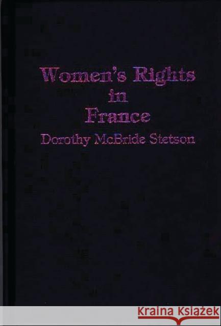 Women's Rights in France Dorothy M. Stetson Dorothy E. McBride 9780313254031 Greenwood Press