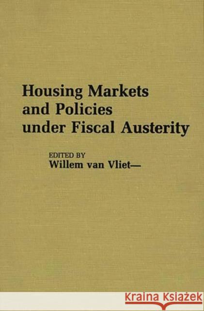 Housing Markets and Policies Under Fiscal Austerity Willem Va Willem Va 9780313254093 Greenwood Press