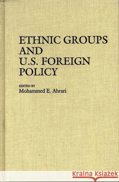 Ethnic Groups and U.S. Foreign Policy Mohammed E. Ahrari Mohammed E. Ahrari 9780313254123