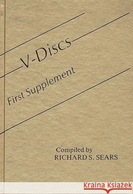 V-Discs: First Supplement Sears, Constance S. 9780313254215 Greenwood Press