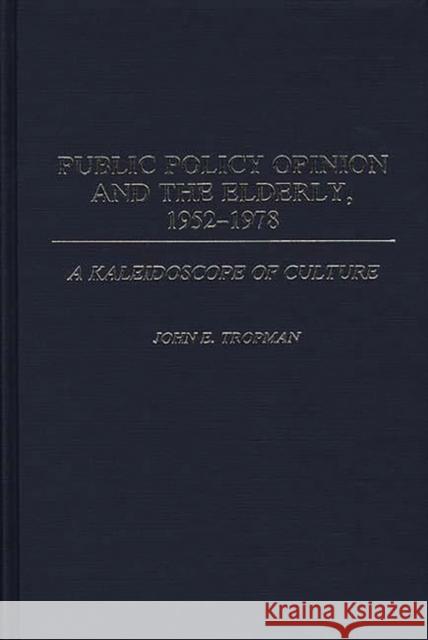 Public Policy Opinion and the Elderly, 1952-1978: A Kaleidoscope of Culture Morningstar, Gershom 9780313254321 Greenwood Press