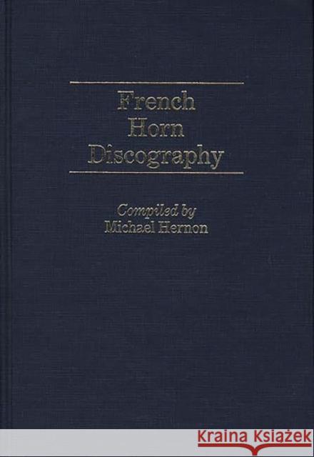 French Horn Discography Michael Hernon Hernon 9780313254345 Greenwood Press