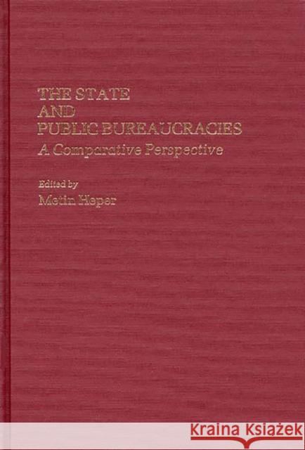 The State and Public Bureaucracies: A Comparative Perspective Heper, Metin 9780313254383