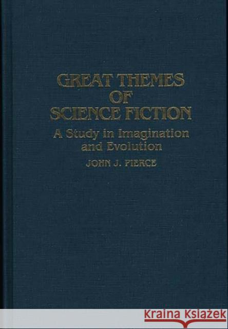 Great Themes of Science Fiction: A Study in Imagination and Evolution Pierce, John J. 9780313254567
