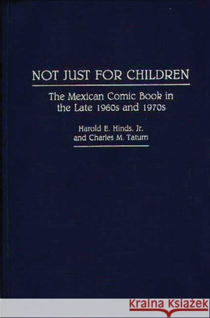 Not Just for Children: The Mexican Comic Book in the Late 1960s and 1970s Hinds, Harold 9780313254673 Greenwood Press