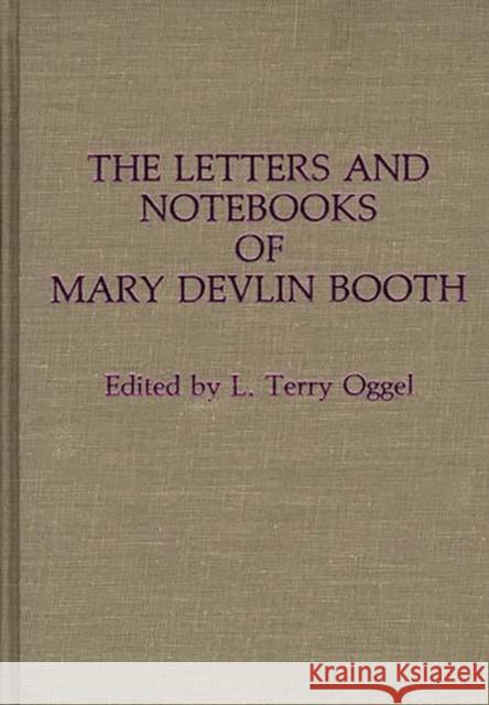 The Letters and Notebooks of Mary Devlin Booth Mary Devlin Booth L. Terry Oggel 9780313254680 Greenwood Press