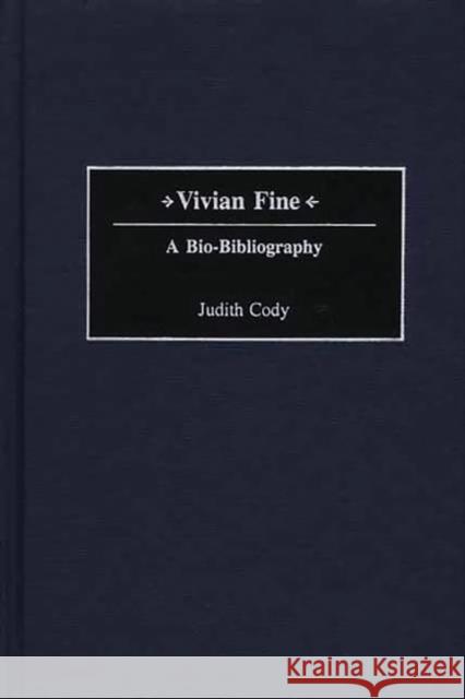 Vivian Fine: A Bio-Bibliography Cody, Judith 9780313254741 Greenwood Press