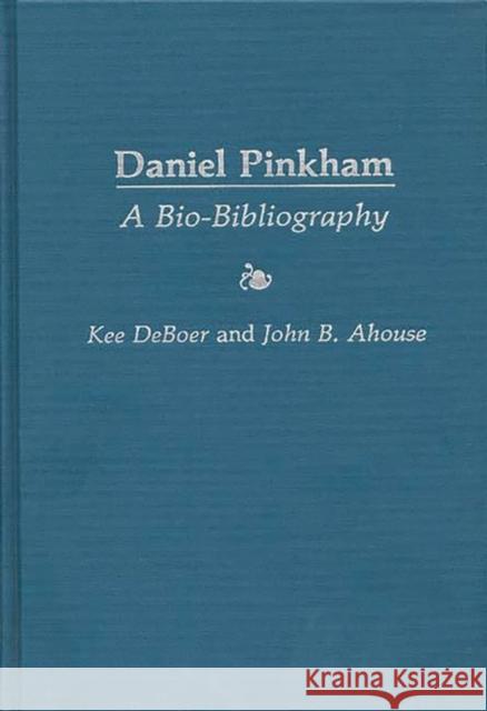 Daniel Pinkham: A Bio-Bibliography Ahouse, John B. 9780313255038 Greenwood Press