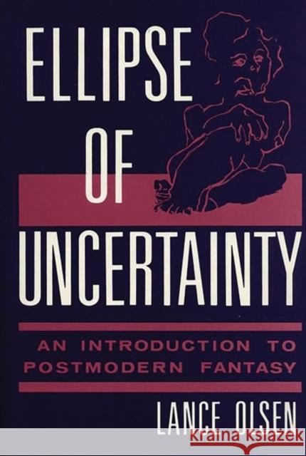 Ellipse of Uncertainty: An Introduction to Postmodern Fantasy Olsen, Lance 9780313255113