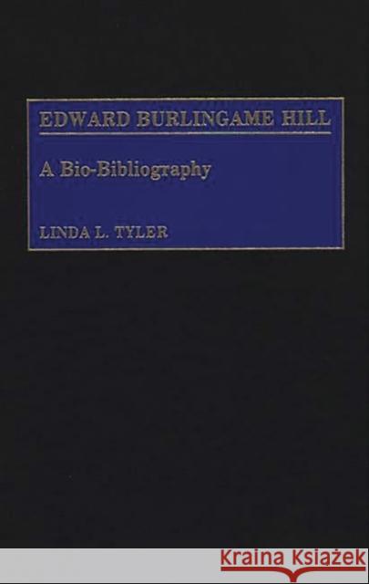 Edward Burlingame Hill: A Bio-Bibliography Tyler Schmidt, Linda 9780313255250