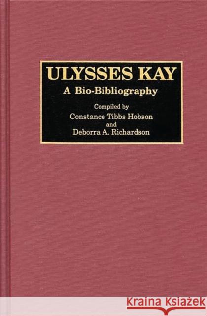 Ulysses Kay: A Bio-Bibliography Constane T. Hobson Deborra A. Richardson Constance Tibbs Hobson 9780313255465 Greenwood Press