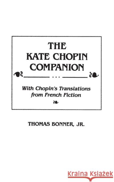 The Kate Chopin Companion: With Chopin's Translations from French Fiction Bonner, Thomas 9780313255502