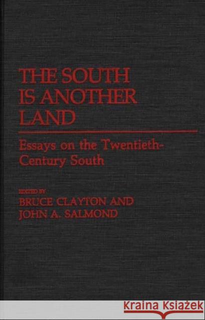 The South Is Another Land: Essays on the Twentieth-Century South Clayton, Bruce L. 9780313255564 0