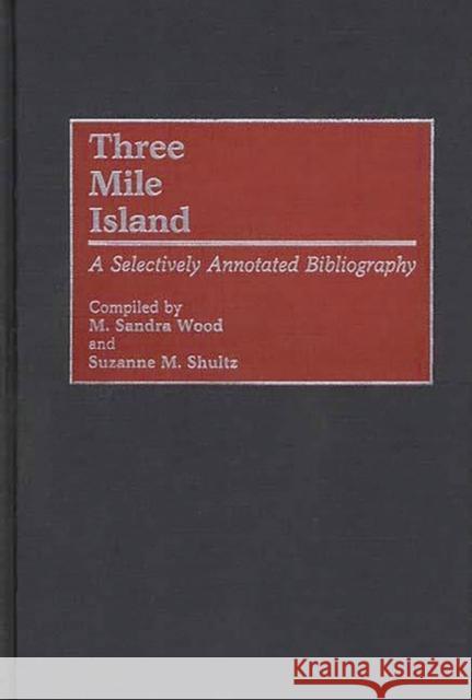 Three Mile Island: A Selectively Annotated Bibliography Wood, M. Sandra 9780313255731 Greenwood Press