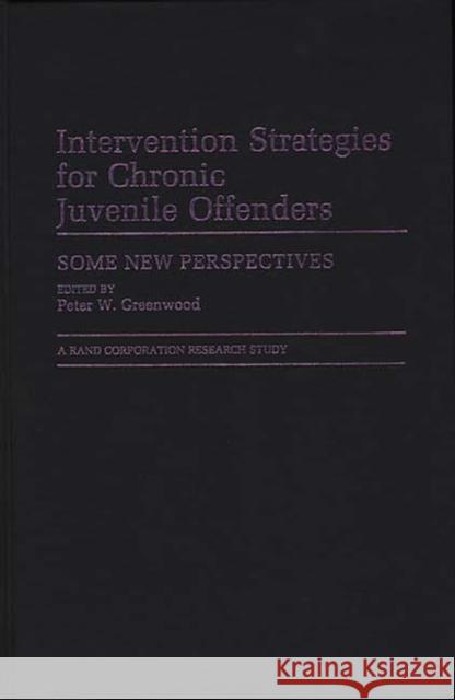 Intervention Strategies for Chronic Juvenile Offenders: Some New Perspectives Unknown 9780313255762 Greenwood Press