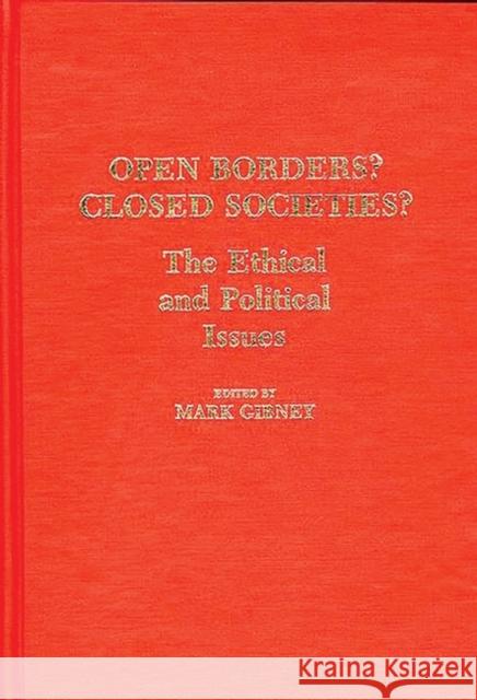 Open Borders? Closed Societies?: The Ethical and Political Issues Mark Gibney Mark Gibney 9780313255786 Greenwood Press