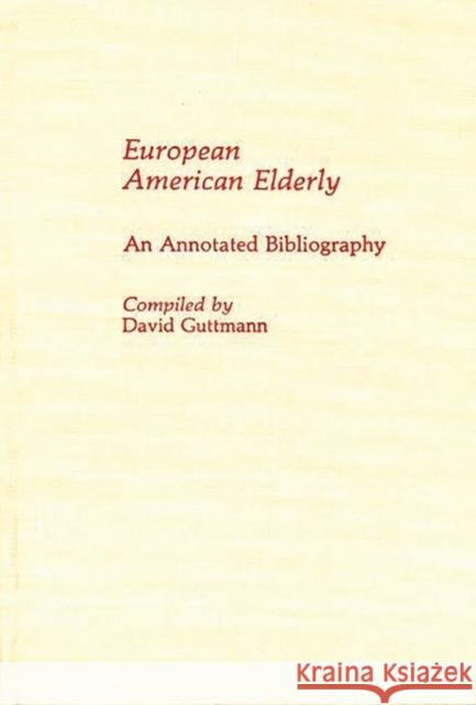 European American Elderly: An Annotated Bibliography Guttmann, David 9780313255830 Greenwood Press