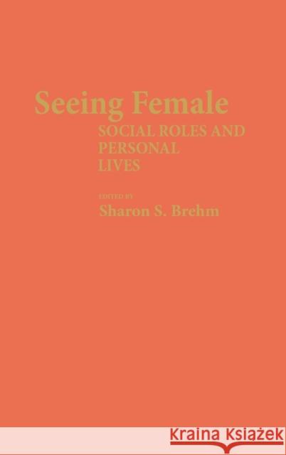 Seeing Female: Social Roles and Personal Lives Brehm, Sharon S. 9780313255892
