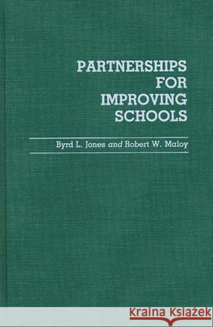 Partnerships for Improving Schools Byrd L. Jones Robert W. Maloy 9780313255946 Greenwood Press