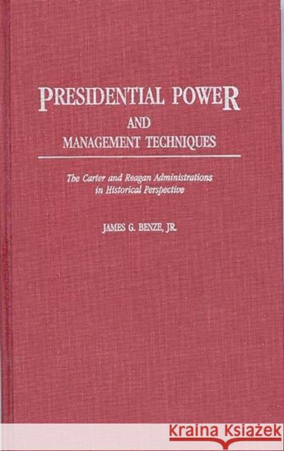 Presidential Power and Management Techniques: The Carter and Reagan Administrations in Historical Perspective Benze, James G. 9780313256011 Greenwood Press