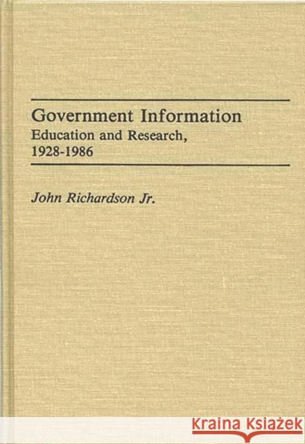 Government Information: Education and Research, 1928-1986 Richardson, John 9780313256059 Greenwood Press