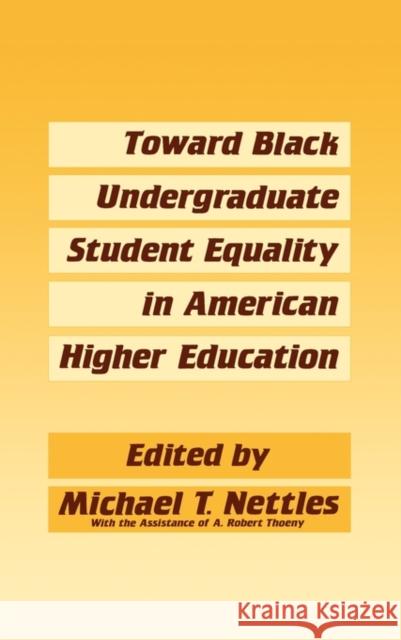 Toward Black Undergraduate Student Equality in American Higher Education Michael T. Nettles Michael T. Nettles 9780313256165 Greenwood Press