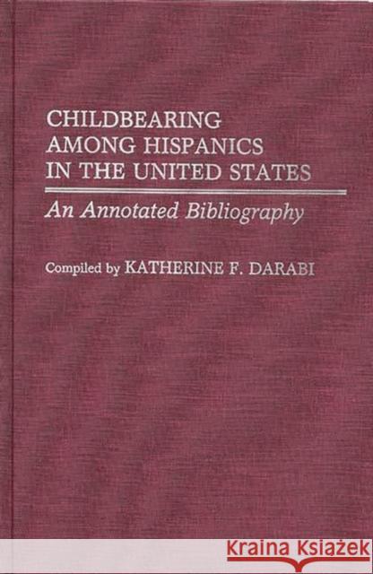 Childbearing Among Hispanics in the United States: An Annotated Bibliography Fennelly, Katherin 9780313256172 Greenwood Press