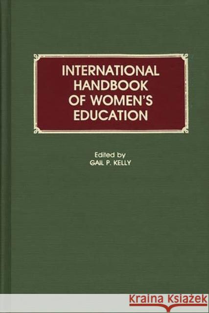 International Handbook of Women's Education Gail P. Kelly 9780313256387 Greenwood Press