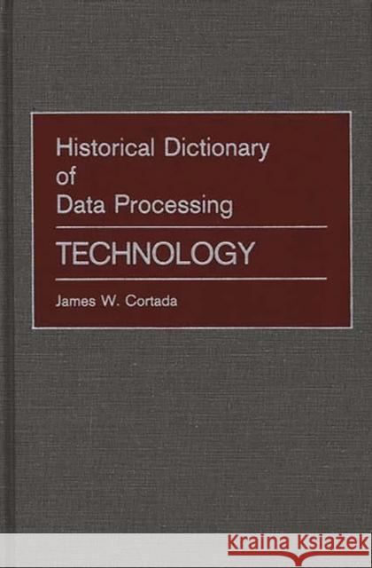 Historical Dictionary of Data Processing: Technology Cortada, James W. 9780313256523