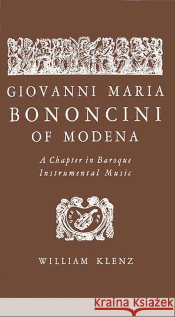 Giovanni Maria Bononcini of Modena: A Chapter in Baroque Instrumental Music Klenz, William 9780313256554 Greenwood Press