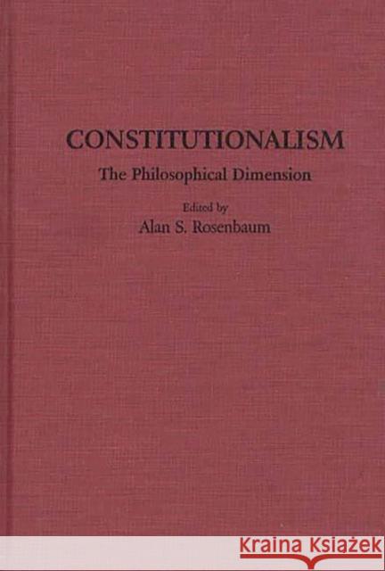 Constitutionalism: The Philosophical Dimension Rosenbaum, Allen 9780313256714 Greenwood Press