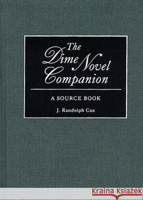 The Dime Novel Companion: A Source Book Cox, J. Randolph 9780313256745 Greenwood Press