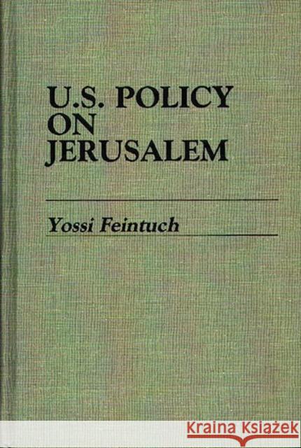 U.S. Policy on Jerusalem Yossi Feintuch 9780313257001 Greenwood Press
