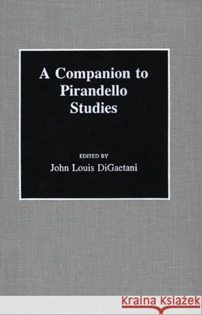 A Companion to Pirandello Studies John Louis Digaetani John Louis Digaetani 9780313257148 Greenwood Press