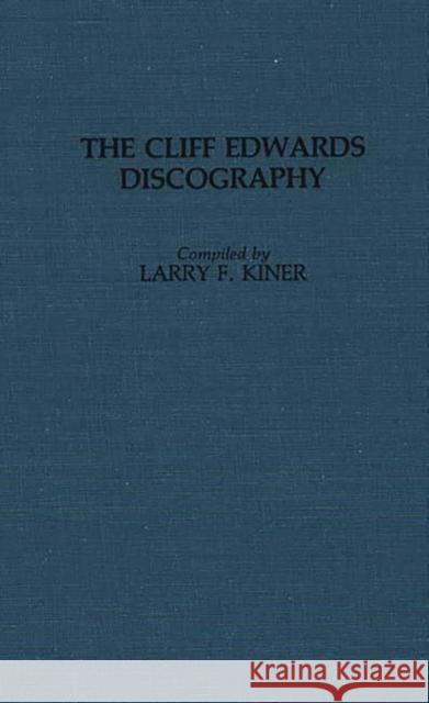 The Cliff Edwards Discography. Larry F. Kiner 9780313257193