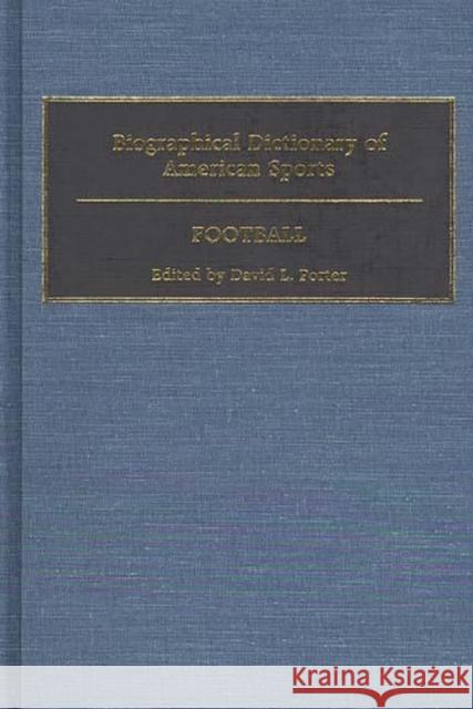 Biographical Dictionary of American Sports: Football Porter, David L. 9780313257711 Greenwood Press