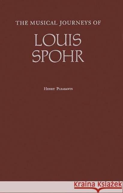 The Musical Journeys of Louis Spohr Louis Spohr 9780313258343 Greenwood Press